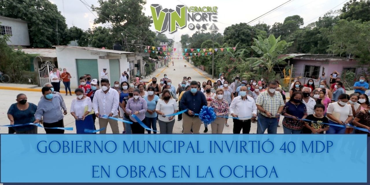 GOBIERNO MUNICIPAL INVIRTIÓ 40 MDP EN OBRAS EN LA OCHOA