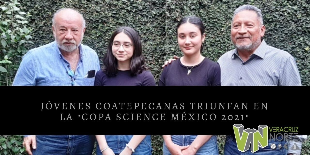 JÓVENES COATEPECANAS TRIUNFAN EN LA «COPA SCIENCE MÉXICO 2021»