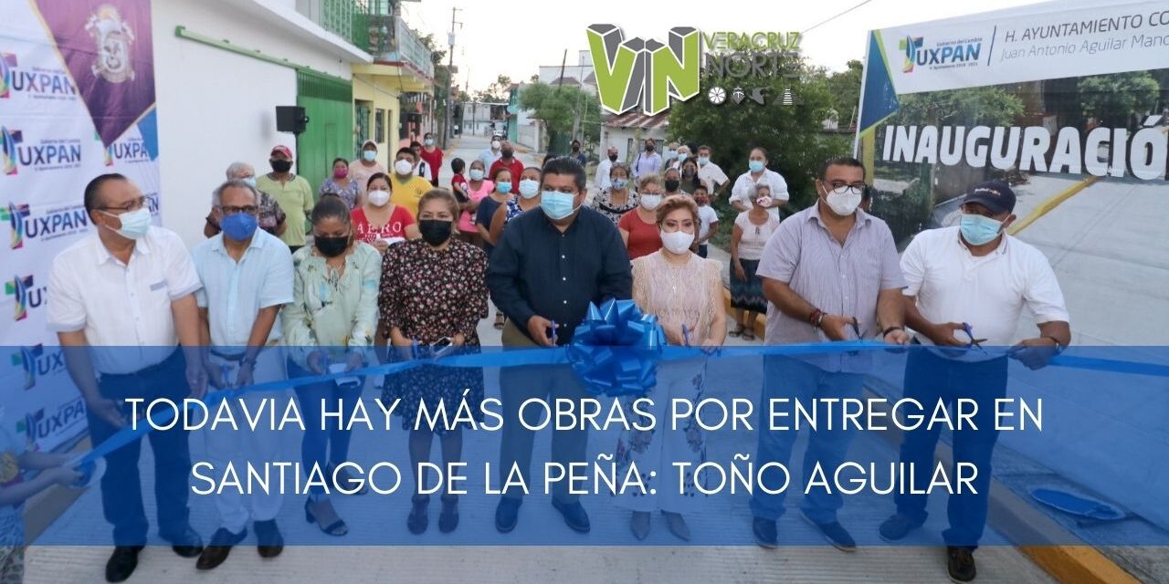 TODAVIA HAY MÁS OBRAS POR ENTREGAR EN SANTIAGO DE LA PEÑA: TOÑO AGUILAR
