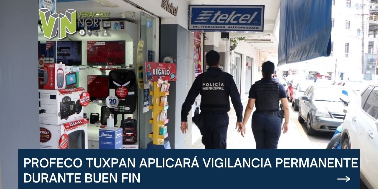 PROFECO TUXPAN APLICARÁ VIGILANCIA PERMANENTE DURANTE BUEN FIN