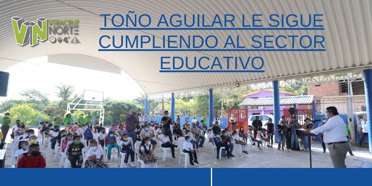 TOÑO AGUILAR LE SIGUE CUMPLIENDO AL SECTOR EDUCATIVO