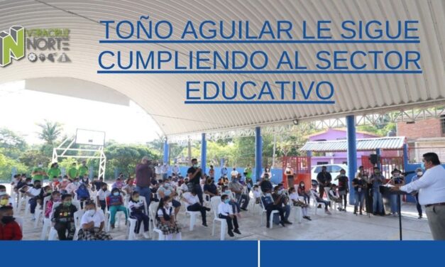 TOÑO AGUILAR LE SIGUE CUMPLIENDO AL SECTOR EDUCATIVO