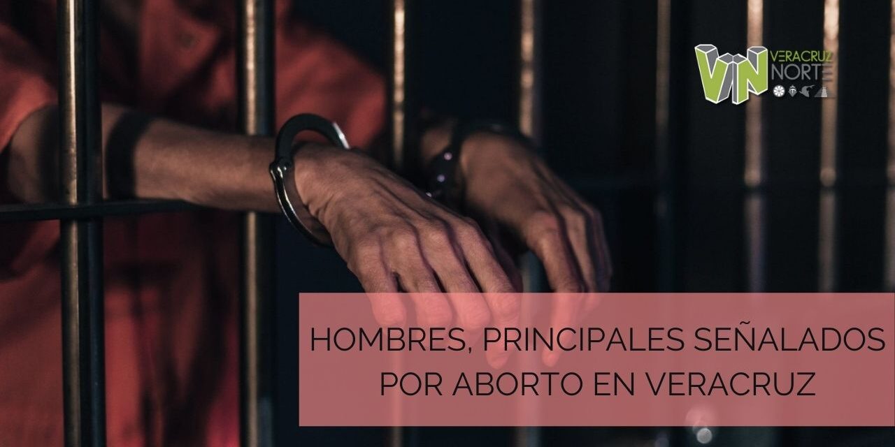 HOMBRES, PRINCIPALES SEÑALADOS POR ABORTO EN VERACRUZ