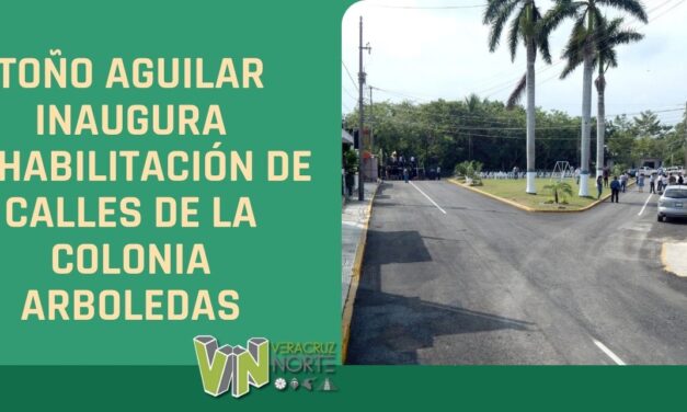 TOÑO AGUILAR INAUGURA REHABILITACIÓN DE CALLES DE LA COLONIA ARBOLEDAS