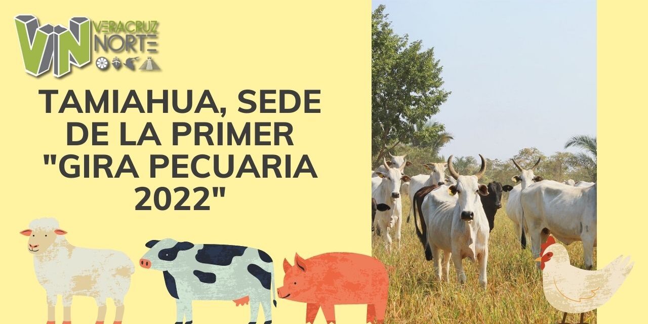 TAMIAHUA, SEDE DE LA PRIMER «GIRA PECUARIA 2022»
