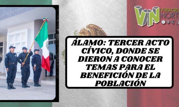 Álamo: Tercer Acto Cívico, donde se dieron a conocer temas para el beneficio de la población