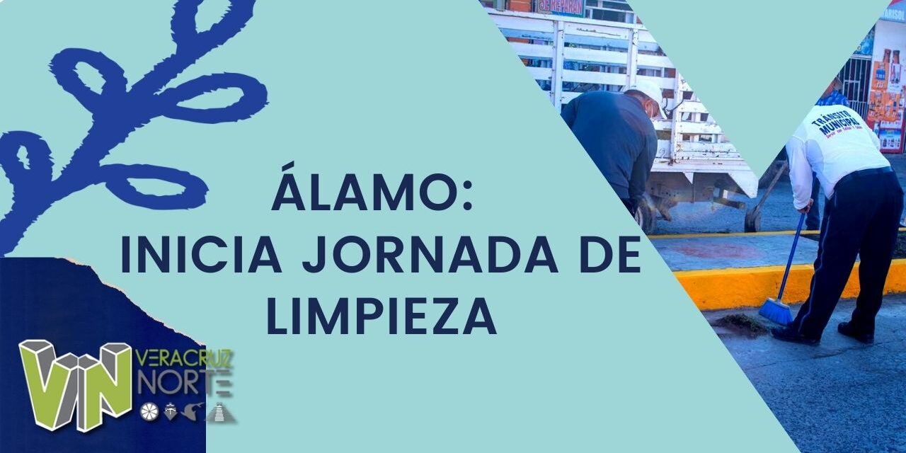 Álamo: Inicia jornada de limpieza