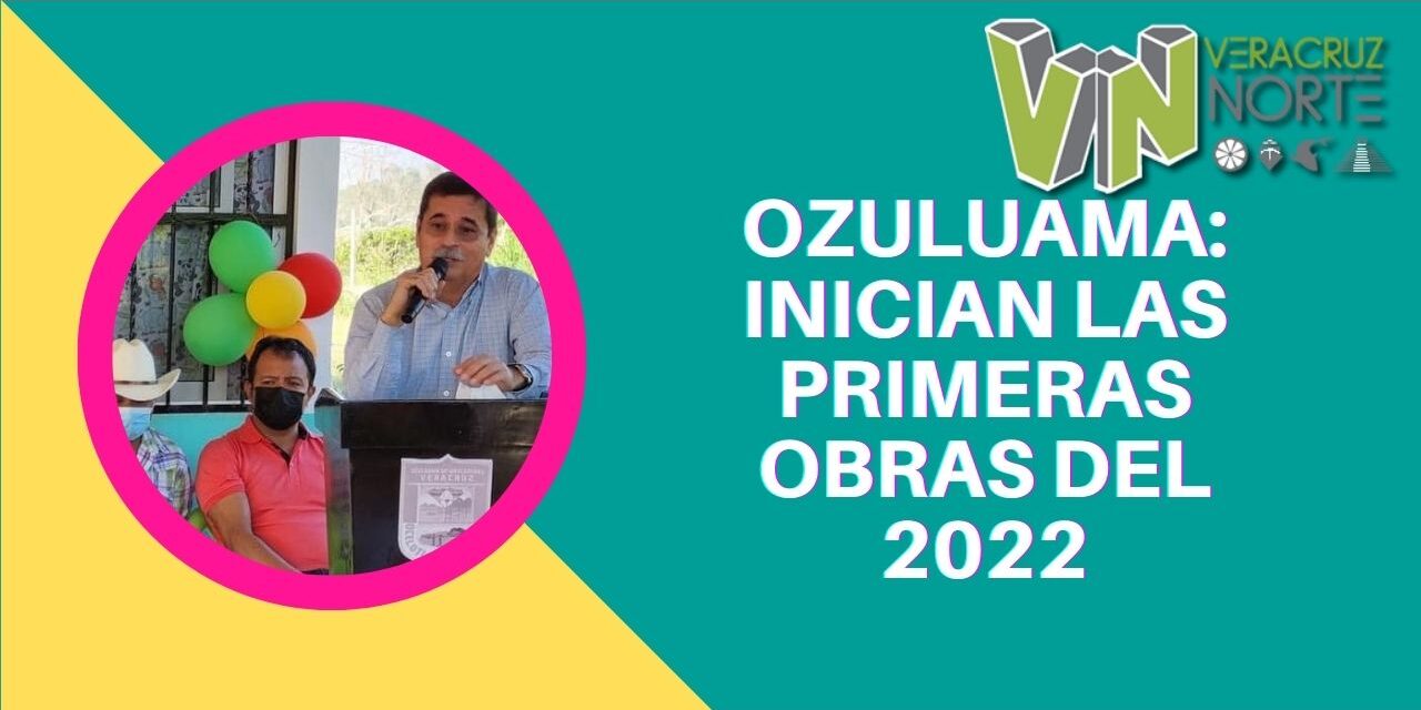 Ozuluama: Inician las primeras Obras del 2022