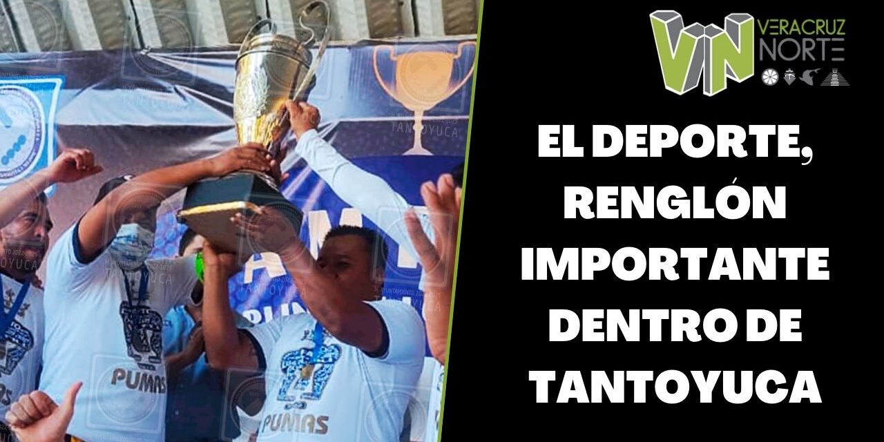 El deporte, renglón importante dentro de Tantoyuca