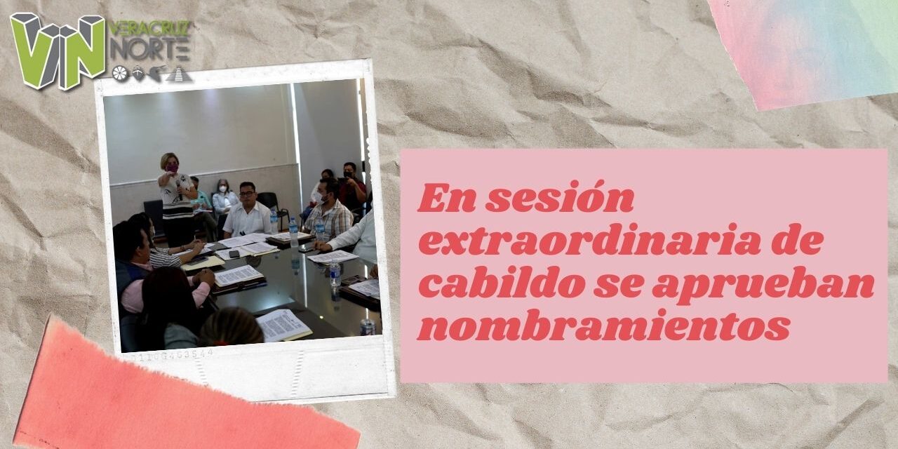 En sesión extraordinaria de cabildo se aprueban nombramientos