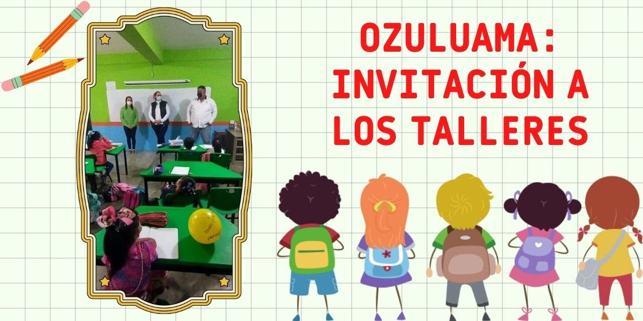 OZULUAMA: INVITACIÓN A LOS TALLERES