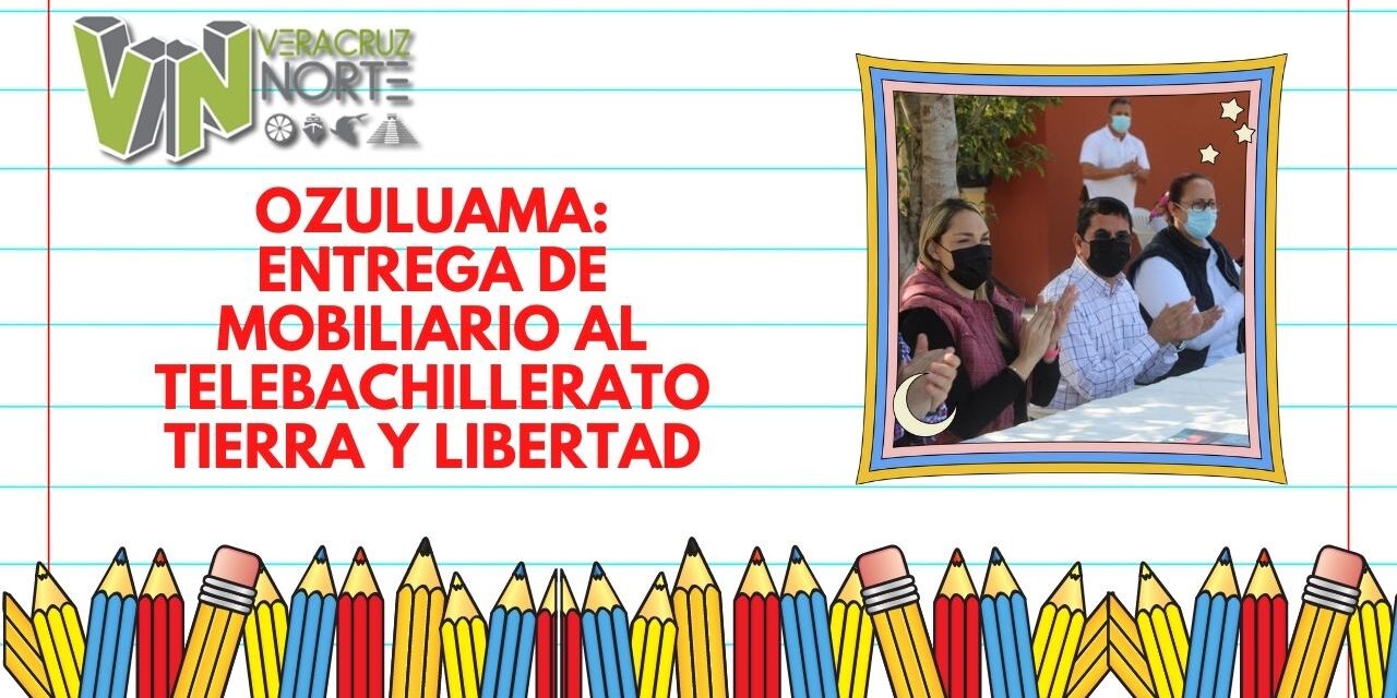OZULUAMA: ENTREGA DE MOBILIARIO AL TELEBACHILLERATO TIERRA Y LIBERTAD