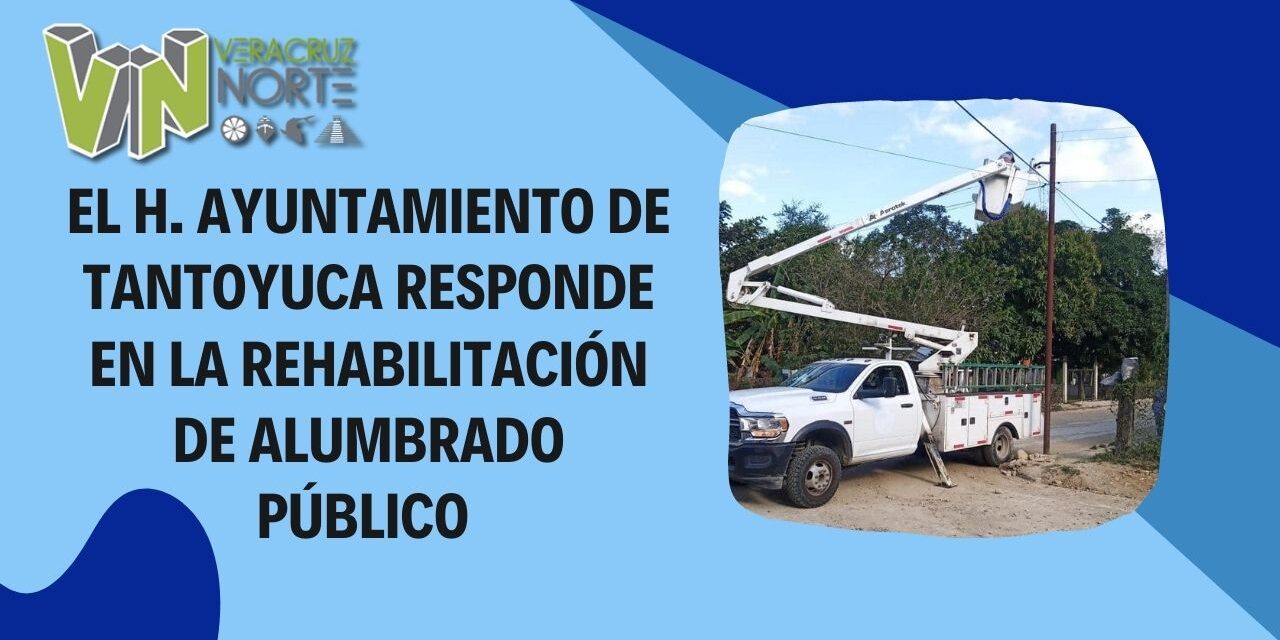 El H. Ayuntamiento de Tantoyuca responde en la rehabilitación de alumbrado público