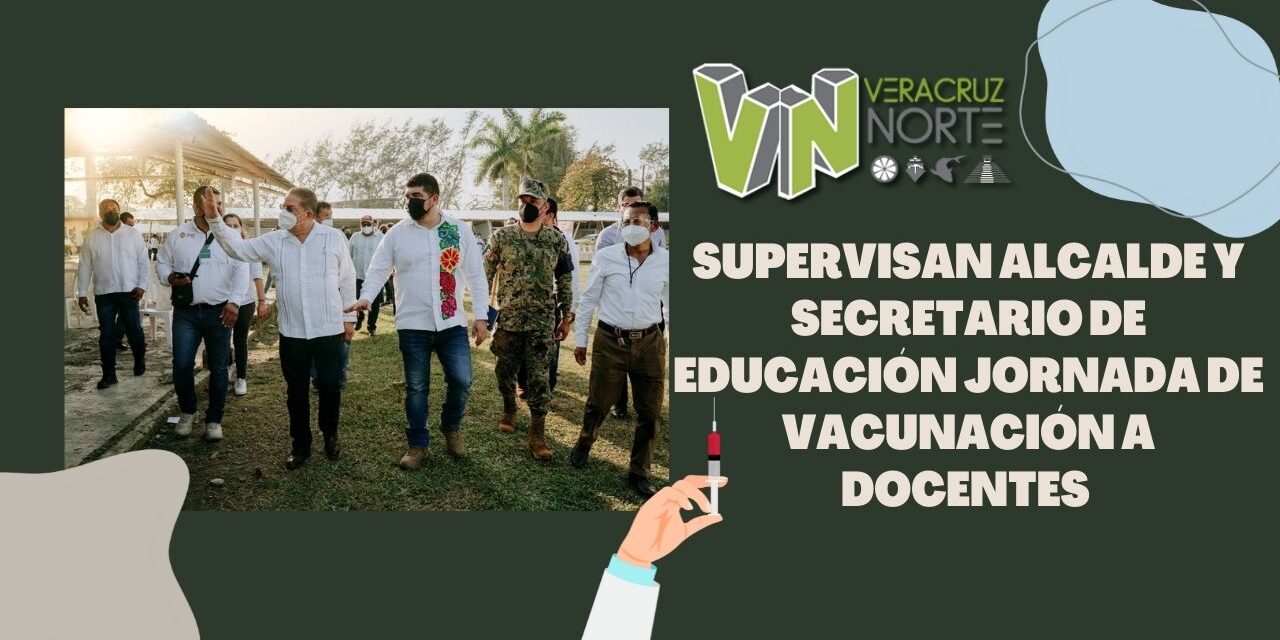 Supervisan Alcalde y Secretario de Educación jornada de vacunación a docentes