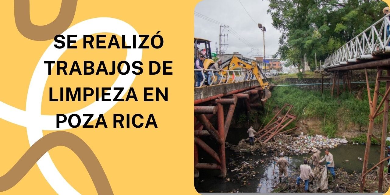 SE REALIZÓ TRABAJOS DE LIMPIEZA EN POZA RICA