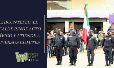 CHICONTEPEC: EL ACALDE RINDE ACTO CÍVICO Y ATIENDE A DIVERSOS COMITES