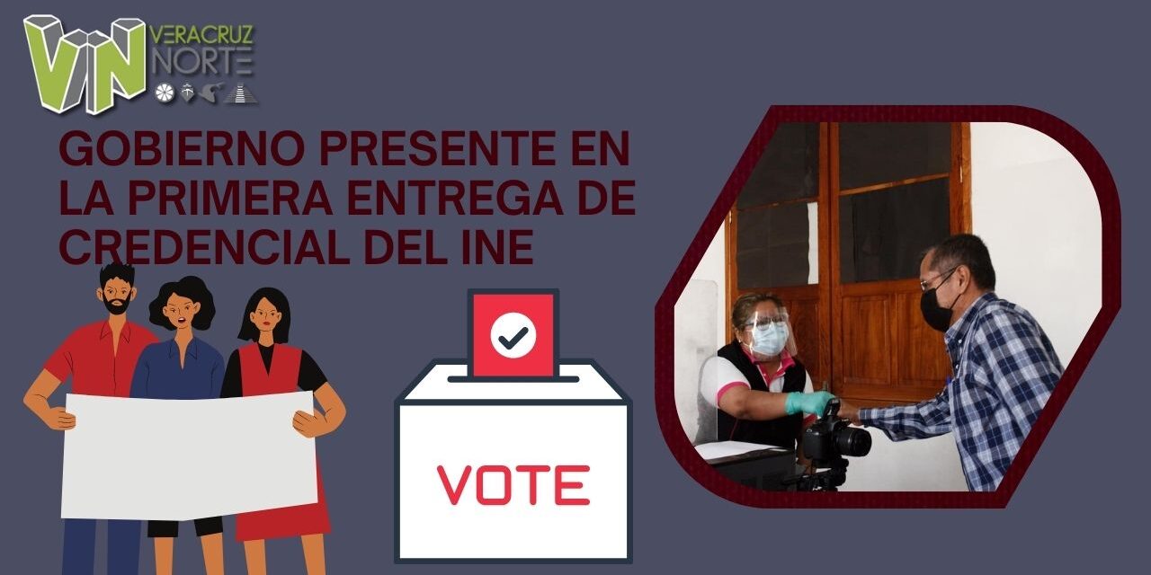 GOBIERNO PRESENTE EN LA PRIMERA ENTREGA DE CREDENCIAL DEL INE