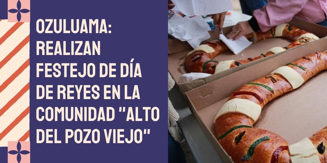 OZULUAMA: Realizan festejo de Día de Reyes en la comunidad «Alto del Pozo Viejo»