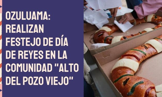 OZULUAMA: Realizan festejo de Día de Reyes en la comunidad «Alto del Pozo Viejo»