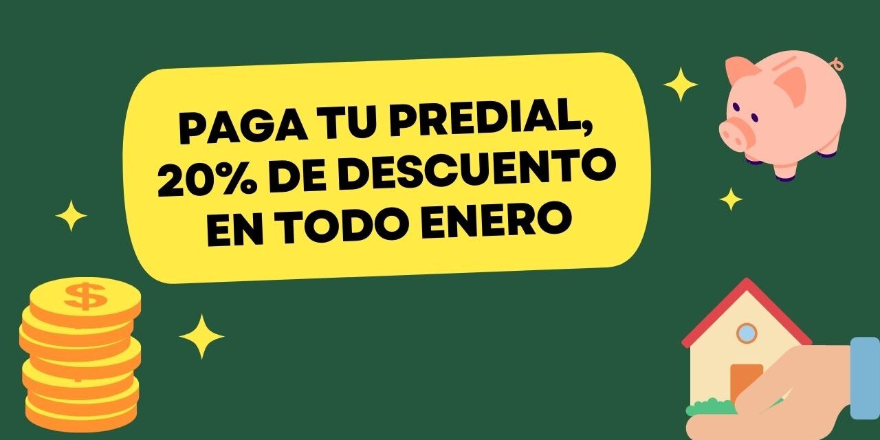 PAGA TU PREDIAL, 20% DE DESCUENTO EN TODO ENERO
