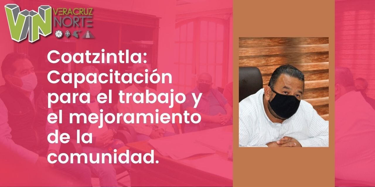 Coatzintla: Capacitación para el trabajo y el mejoramiento de la comunidad