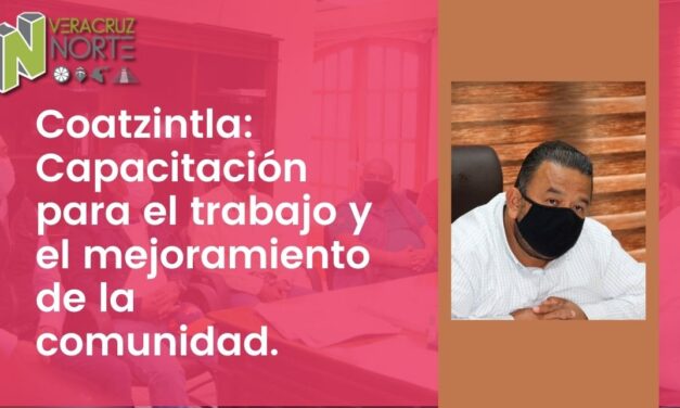 Coatzintla: Capacitación para el trabajo y el mejoramiento de la comunidad