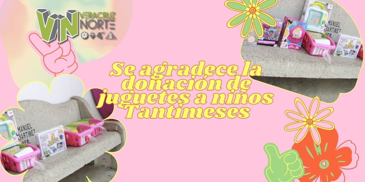 Se agradece la donación de juguetes a niños tantimeses