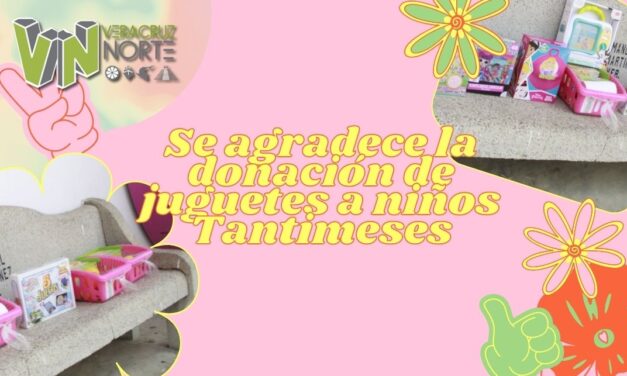 Se agradece la donación de juguetes a niños tantimeses