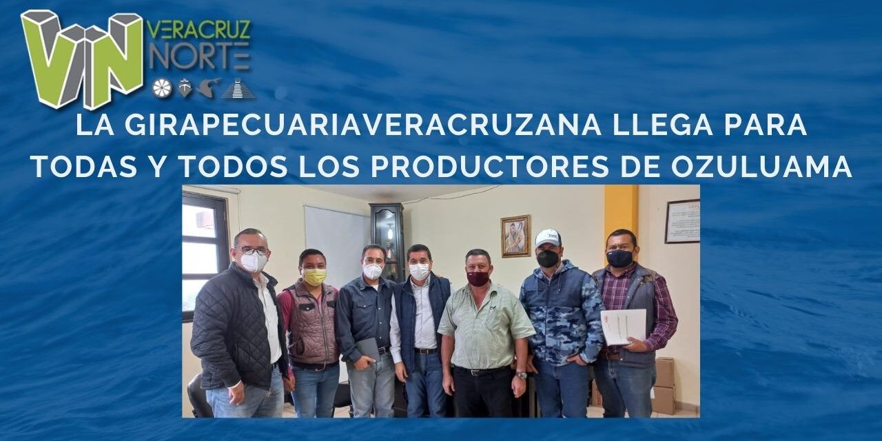 La Gira Pecuaria Veracruzana llega para todas y todos los productores de Ozuluama