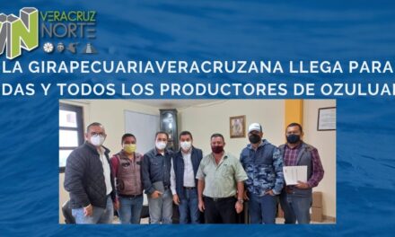 La Gira Pecuaria Veracruzana llega para todas y todos los productores de Ozuluama