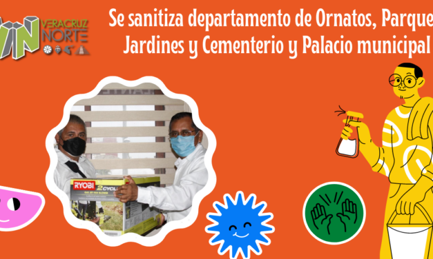 Se sanitiza departamento de Ornatos, Parques, Jardines y Cementerio y Palacio municipal