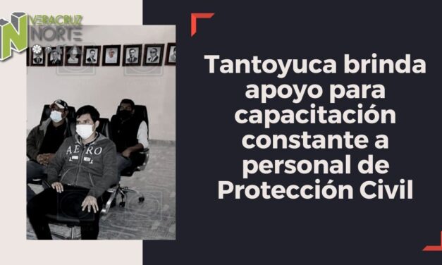 Tantoyuca brinda apoyo para capacitación constante a personal de Protección Civil