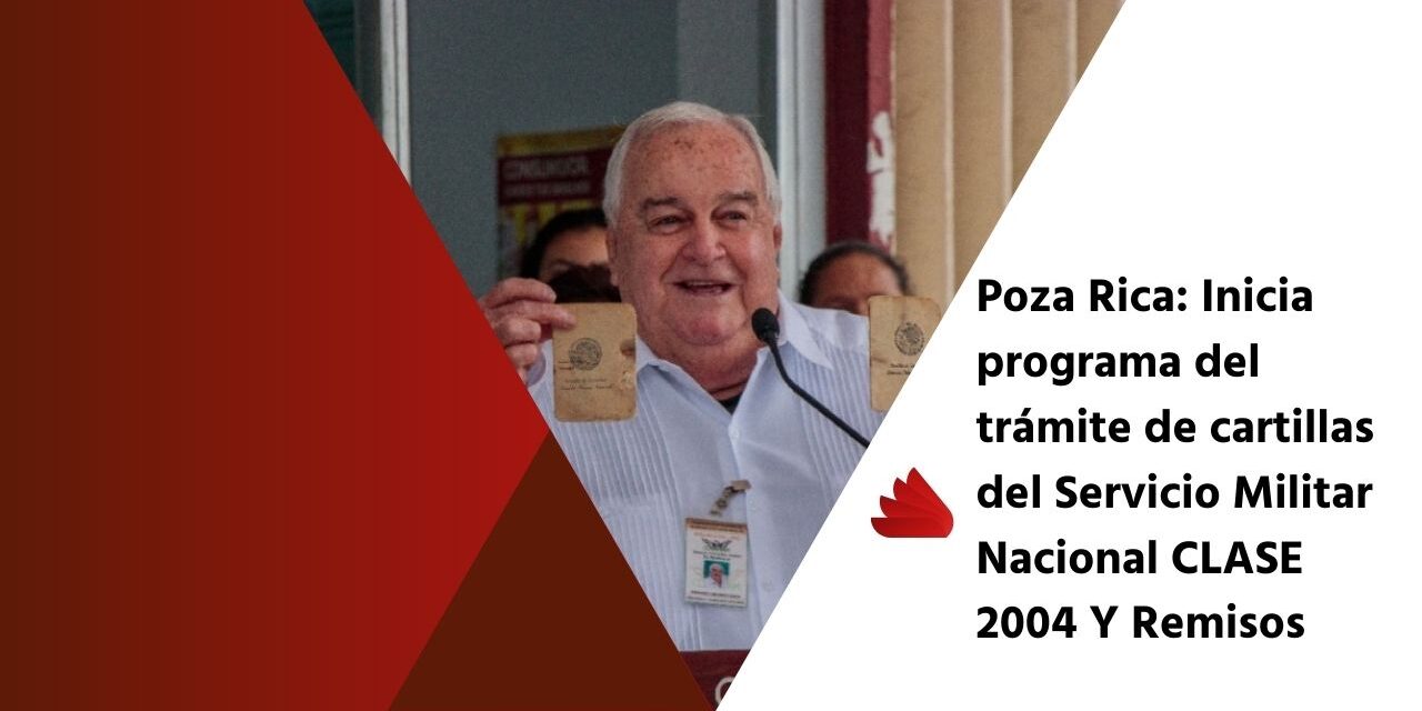 Poza Rica: Inicia programa del trámite de cartillas del Servicio Militar Nacional CLASE 2004 Y Remisos