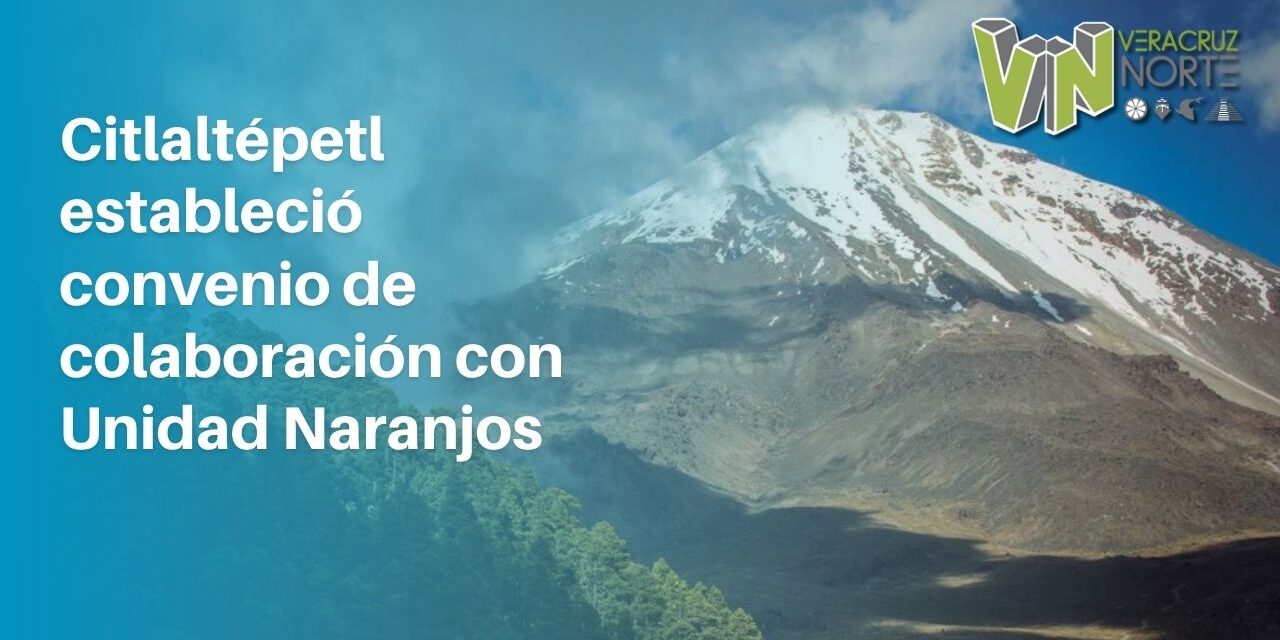Citlaltépetl estableció convenio de colaboración con Unidad Naranjos