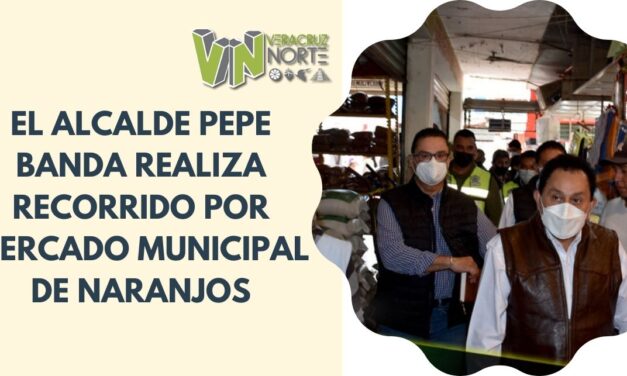 EL ALCALDE PEPE BANDA REALIZA RECORRIDO POR MERCADO MUNICIPAL DE NARANJOS