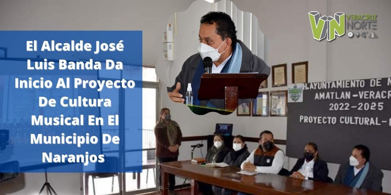 El Alcalde José Luis Banda Da Inicio Al Proyecto De Cultura Musical En El Municipio De Naranjos