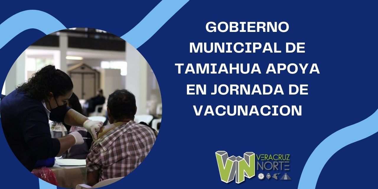 GOBIERNO MUNICIPAL DE TAMIAHUA APOYA EN JORNADA DE VACUNACION