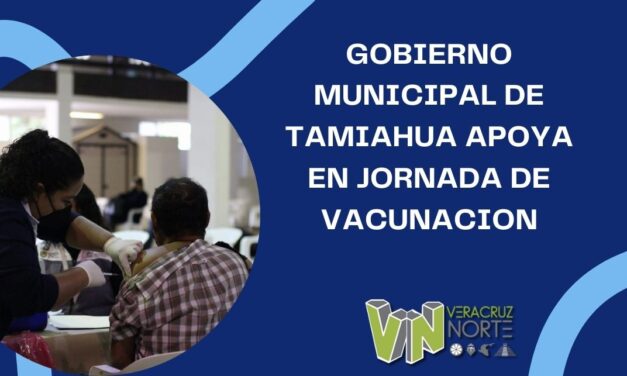 GOBIERNO MUNICIPAL DE TAMIAHUA APOYA EN JORNADA DE VACUNACION