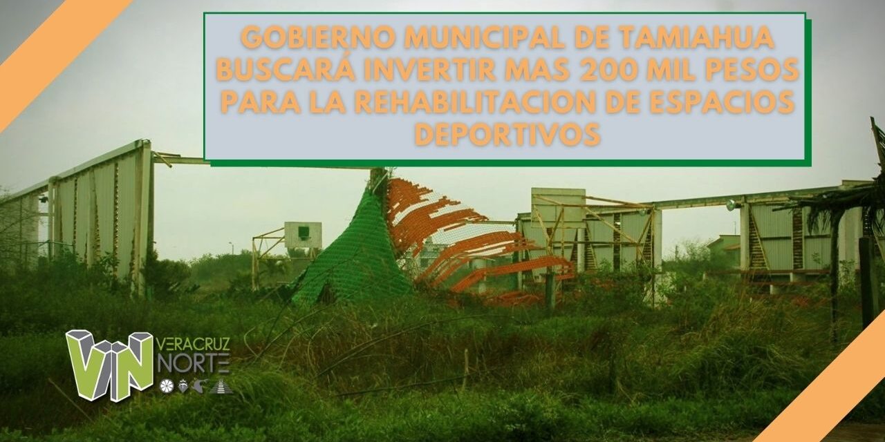 GOBIERNO MUNICIPAL DE TAMIAHUA BUSCARÁ INVERTIR MAS 200 MIL PESOS PARA LA REHABILITACION DE ESPACIOS DEPORTIVOS