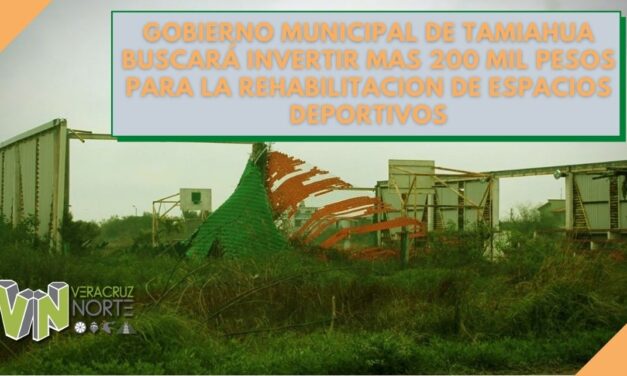 GOBIERNO MUNICIPAL DE TAMIAHUA BUSCARÁ INVERTIR MAS 200 MIL PESOS PARA LA REHABILITACION DE ESPACIOS DEPORTIVOS
