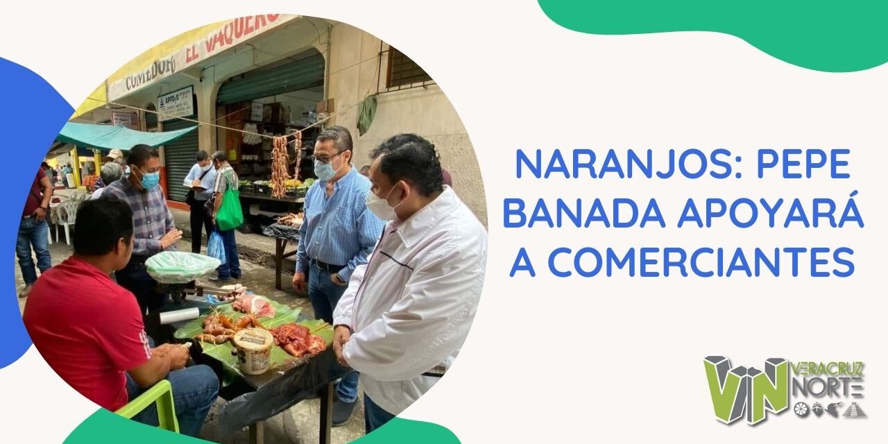 NARANJOS: PEPE BANADA APOYARÁ A COMERCIANTES