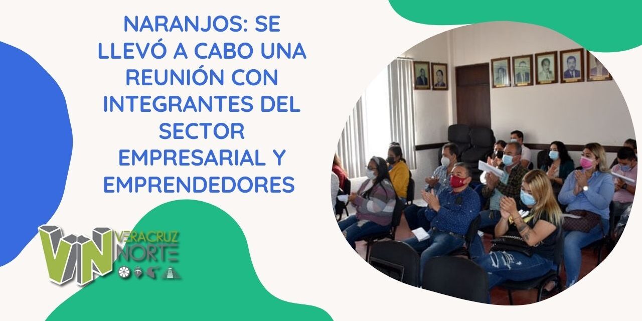 NARANJOS: SE LLEVÓ A CABO UNA REUNIÓN CON INTEGRANTES DEL SECTOR EMPRESARIAL Y EMPRENDEDORES
