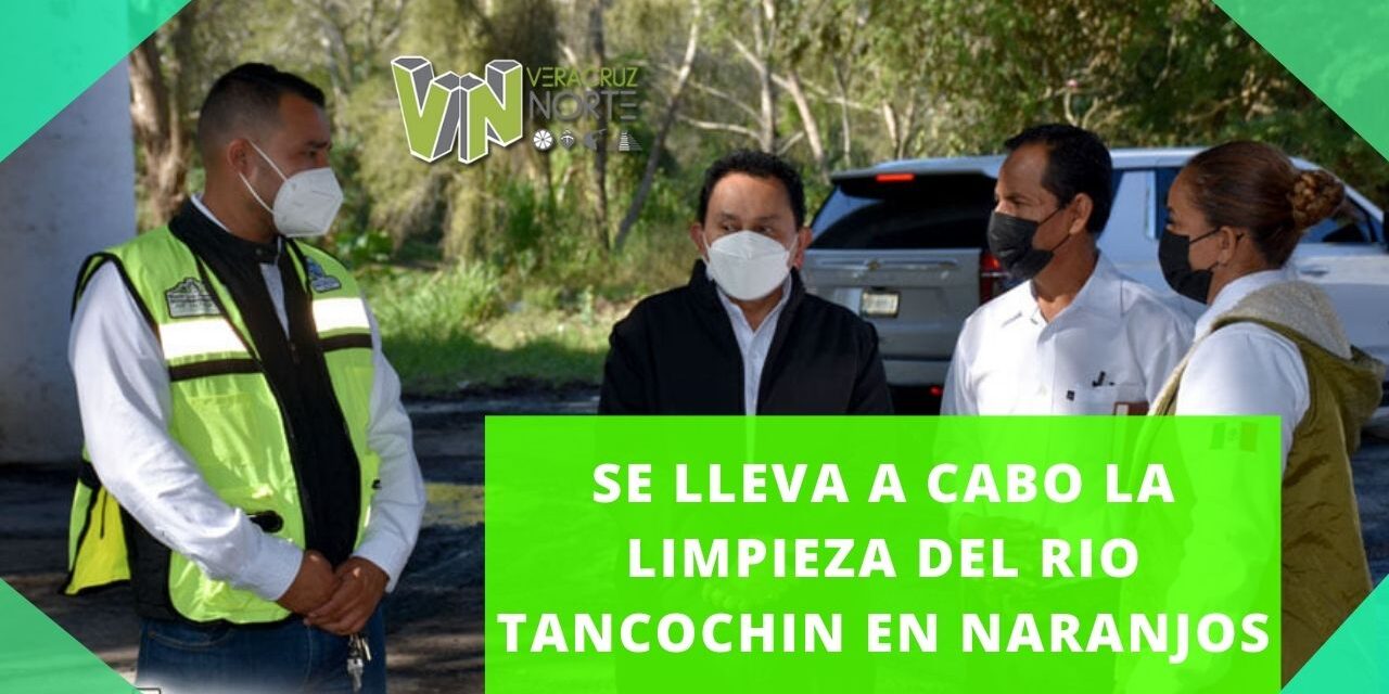 SE LLEVA A CABO LA LIMPIEZA DEL RIO TANCOCHIN EN NARANJOS