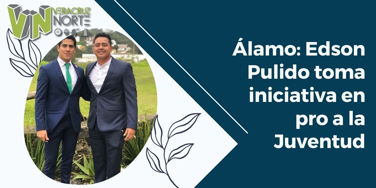 Álamo: Edson Pulido toma iniciativa en pro a la Juventud