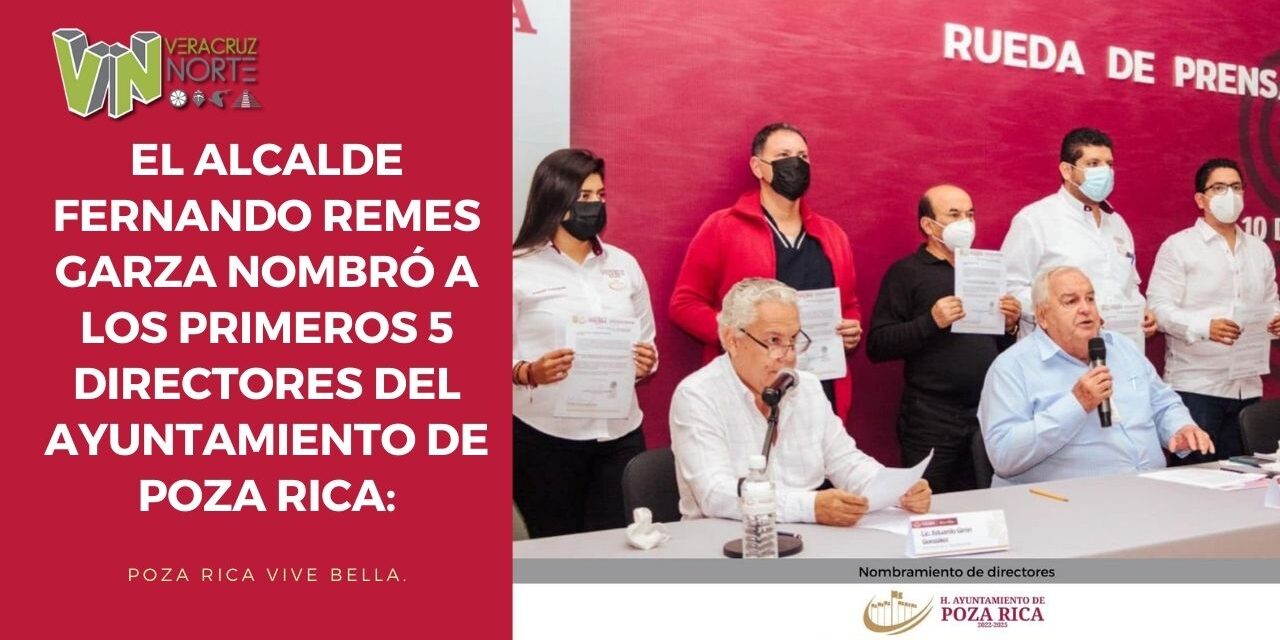 EL ALCALDE FERNANDO L. REMES GARZA NOMBRÓ A LOS PRIMEROS 5 DIRECTORES DEL AYUNTAMIENTO DE POZA RICA