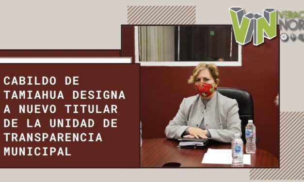 CABILDO DE TAMIAHUA DESIGNA A NUEVO TITULAR DE LA UNIDAD DE TRANSPARENCIA MUNICIPAL