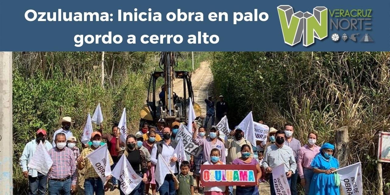 Ozuluama: Inicia obra en palo gordo a cerro alto