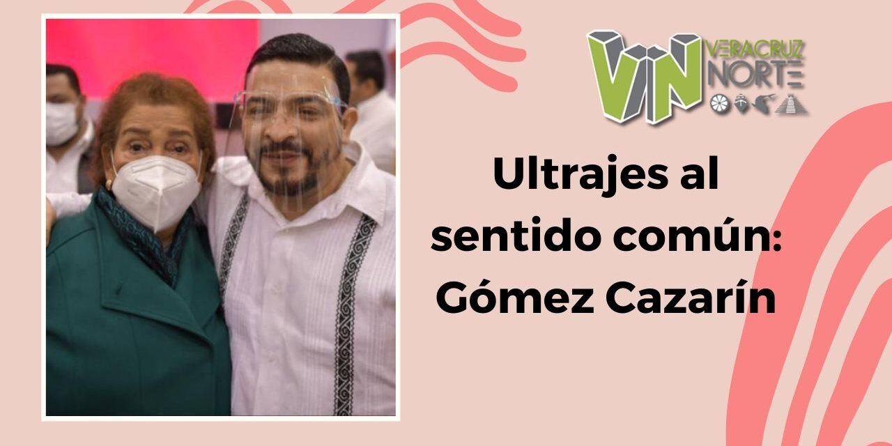 Ultrajes al sentido común: Gómez Cazarín