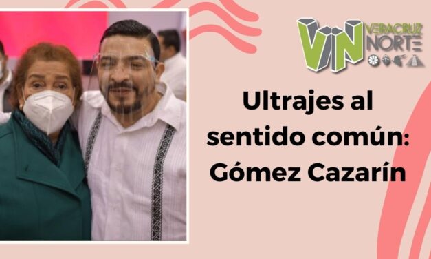 Ultrajes al sentido común: Gómez Cazarín