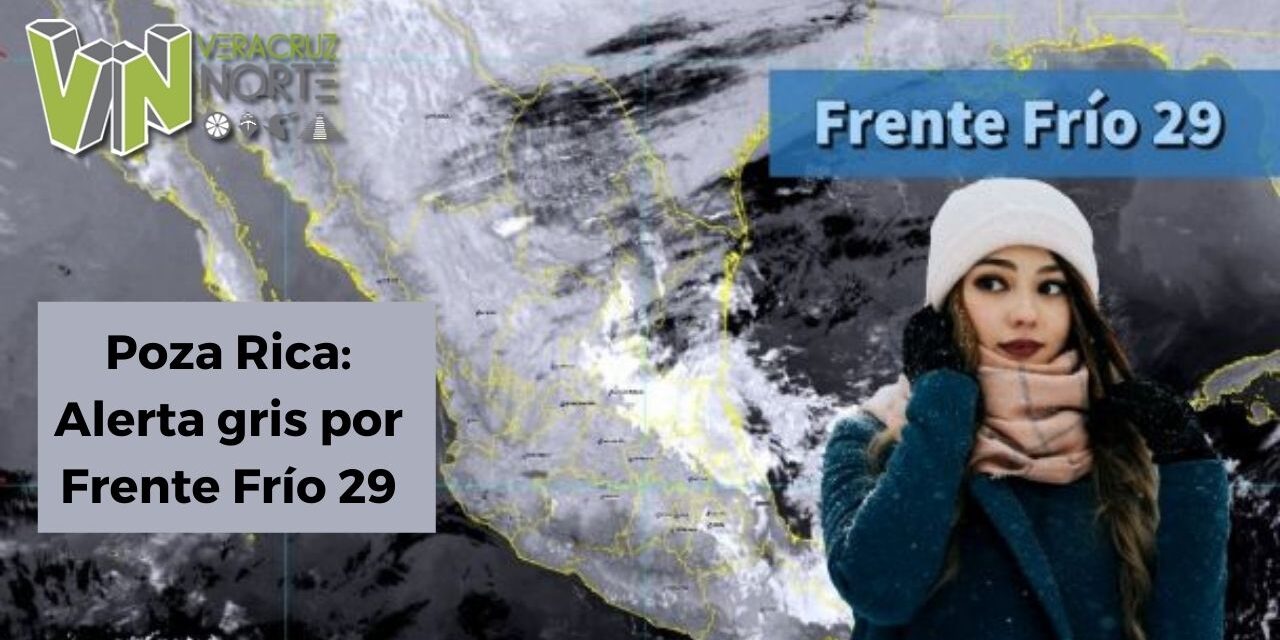 Poza Rica: Alerta gris por Frente Frío 29